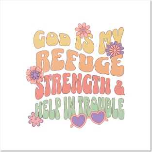 God is our refuge and strength, an ever-present help in trouble." - Psalm 46:1 Posters and Art